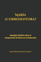 María ¿Corredentora?: Apología Católica sobre la Cooperación de María en la Redención (Spanish Edition) B0GTFL1R6N Book Cover