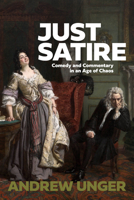 Just Satire: Comedy and Commentary in an Age of Chaos 0888018223 Book Cover