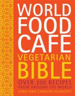 World Food Café Vegetarian Bible: Over 200 Recipes From Around the World 0711234647 Book Cover