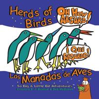 Herds of Birds, Oh How Absurd / Las Manadas de Aves, ¡Que Absurdo! (So Big & Little Bit Adventures) 1633330133 Book Cover