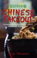 Chinese Takeout: Cookbook of Famous Chinese Takeout Recipes and Street Food 1548587214 Book Cover