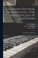 La Grande-Duchesse de Gerolstein = (The Grand Duchess of Gerolstein): Comic Opera in Three Acts 101720635X Book Cover