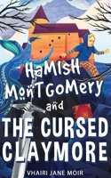 Hamish Montgomery and the Cursed Claymore 1734879211 Book Cover