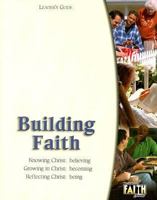 Building Faith: Knowing Christ: Believing Growing in Christ: Becoming Reflecting Christ: Being (Building Faith) 0898272521 Book Cover