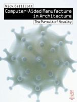 Computer-Aided Manufacture in Architecture - The Pursuit of Novelty 0750646470 Book Cover