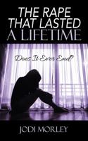 The Rape That Lasted a Lifetime: Does It Ever End? 147876970X Book Cover