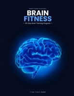 Brain Fitness: 30-Day Brain Training Program — Daily Exercises to Improve Focus, Memory, Logic & Mental Clarity (Mental Fitness Collection) B0HBW86QR6 Book Cover
