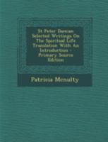 St Peter Damian Selected Writings on the Spiritual Life Translation with an Introduction - Primary Source Edition 1294776185 Book Cover