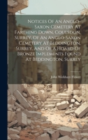 Notices Of An Anglo-saxon Cemetery At Farthing Down, Coulsdon, Surrey, Of An Anglo-saxon Cemetery At Beddington, Surrey, And Of A Hoard Of Bronze Implements Found At Beddington, Surrey 1021254045 Book Cover