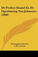 De Profeet Daniel En De Openbaring Van Johannes (1866) 1160061637 Book Cover