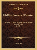 Il Pubblico Accusatore E L'Imputato: Secondo Il Codice Di Procedura Penale Del Regno D'Italia (1888) 1149643366 Book Cover