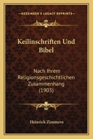 Keilinschriften Und Bibel: Nach Ihrem Religionsgeschichtlichen Zusammenhang (1903) 1141231239 Book Cover