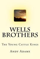Wells Brothers,The Young Cattle Kings 0803259298 Book Cover