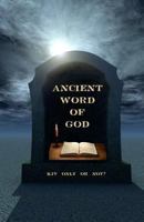 Ancient Word of God: KJV Only or Not? 1477639896 Book Cover