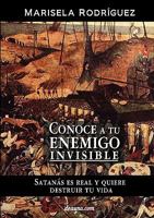 Conoce a Tu Enemigo Invisible - Satanas Es Real y Quiere Destruir Tu Vida 9871581807 Book Cover