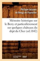 Ma(c)Moire Historique Sur Le Berry Et Particulia]rement Sur Quelques Cha[teaux Du Da(c)PT Du Cher, 2012749615 Book Cover