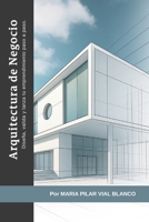Arquitectura de negocio: Diseña, valida y lanza tu emprendimiento paso a paso (Spanish Edition) B0FCN735J3 Book Cover