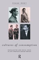 Cultures of Consumption: Masculinities and Social Space in Late Twentieth Century Britain (Comedia) 0415030528 Book Cover