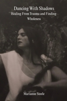 Dancing With Shadows: Healing From Trauma and Finding Wholeness 3000817700 Book Cover