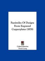 Facsimiles Of Designs From Engraved Copperplates 1167352726 Book Cover