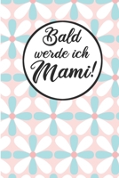 Bald werde ich Mami!: Schwangerschaftstagebuch | Schwangerschaftskalender, Wochen, Monats & Jahreskalender für die Schwangerschaft (German Edition) 1089898118 Book Cover