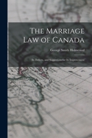 The Marriage law of Canada: Its Defects, and Suggestions for Its Improvement 1018137319 Book Cover