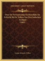 Over de verwantschap en huwelijks - en erfrecht bij de volken van den indischen archipel 1169597300 Book Cover