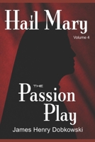 Hail Mary: The Passion Play: Volume 4 B0HFF2KX8W Book Cover