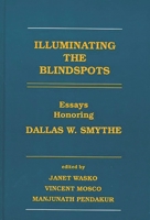 Illuminating the Blindspots: Essays Honoring Dallas W Smythe (Communication and Information Science) 0893919551 Book Cover
