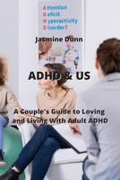 ADHD & Us: A Couple's Guide to Loving and Living With Adult ADHD 9991924973 Book Cover