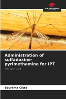 Administration of sulfadoxine-pyrimethamine for IPT: Mali 2015- 2016 6205846055 Book Cover
