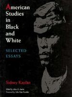 American Studies in Black and White: Selected Essays, 1949-1989 1558490191 Book Cover