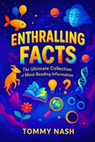 Enthralling Facts: The Ultimate Collection of Mind-Bending Information | Uncover Earth’s Oddities: Bizarre Truths, Startling Mysteries & Incredible ... Series on Mind-Expanding Discoveries) B0FQJ41N6F Book Cover