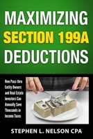 Maximizing Section 199A Deductions: How Pass-through Entity Owners and Real Estate Investors Can Annually Save Thousands in Income Taxes 1697192297 Book Cover