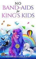 No Band-AIDS for King's Kids 109032605X Book Cover