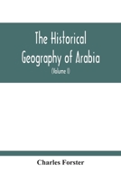 The Historical Geography Of Arabia Or The Patriarchal Evidences Of Revealed Religion V1 9354213111 Book Cover