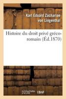 Histoire Du Droit Priva(c) Gra(c)Co-Romain 2013536887 Book Cover