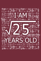 I Am 25 Years Old: I Am Square Root of 25  5  Years Old Math Line Notebook 1687132437 Book Cover