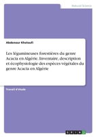 Les l�gumineuses foresti�res du genre Acacia en Alg�rie. Inventaire, description et �cophysiologie des esp�ces v�g�tales du genre Acacia en Alg�rie 3346568202 Book Cover