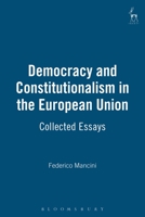 Democracy and Constitutionalism in the European Union: Collected Essays 1841131148 Book Cover