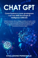 Chat GPT: Espandi il tuo business e ottieni un vantaggio competitivo con la guida completa per sfruttare Chat GPT, la tecnologia di Intelligenza ... e utilizzare la tecnologi 1088224938 Book Cover