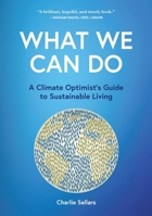What We Can Do : A Climate Optimist's Guide to Sustainable Living 1634897684 Book Cover