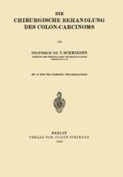 Die Chirurgische Behandlung Des Colon-Carcinoms 3642903665 Book Cover