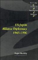 US-Japan Alliance Diplomacy 1945–1990 0521351413 Book Cover