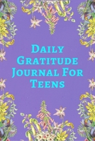 Daily Gratitude Journal For Teens: Develop Gratitude, Mindfulness and Productivity Journal Growing, unique gift for girls 1671959442 Book Cover