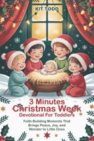 3 Minutes Christmas Week Devotional for Toddlers: Faith-Building Moments That Bring Peace, Joy, and Wonder to Little Ones. B0FWZYQR2G Book Cover