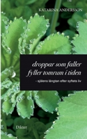 Droppar som faller fyller tomrum i tiden: - sj?lens l?ngtan efter syftets liv 9180275265 Book Cover