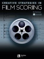 Creative Strategies in Film Scoring: Audio and Video Access Included 1540000737 Book Cover