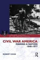 Civil War America: Making a Nation, 1848-1877 (Longman History of America) 058238107X Book Cover