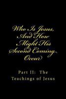 Who Is Jesus, And How Might His Second Coming Occur: Part III: The Second Coming 1482519054 Book Cover